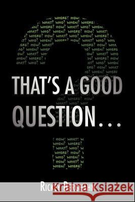 That's a Good Question... Rickey Berghahn 9781465306494 Xlibris Corporation