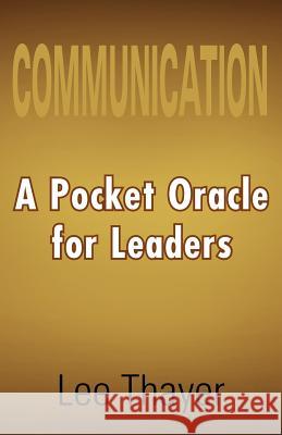 Communication: A Pocket Oracle for Leaders Thayer, Lee 9781465306630 Xlibris Corporation