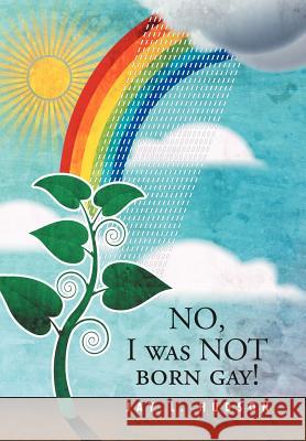 No, I Was Not Born Gay! Jay L. Hudson 9781465306920 Xlibris Corporation