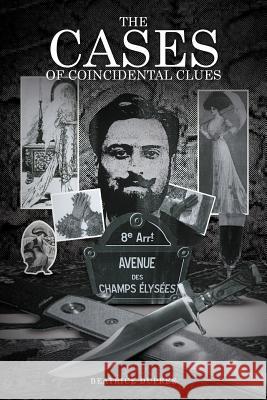 The Cases of Coincidental Clues Beatrice Dupree 9781465309211