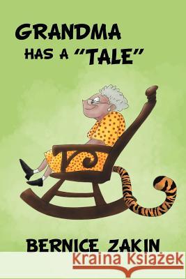 Grandma Has a ''Tale'' Bernice Zakin 9781465309556 Xlibris Corporation