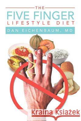 The Five Finger Lifestyle Diet Dr Dan Eichenbaum 9781465309631