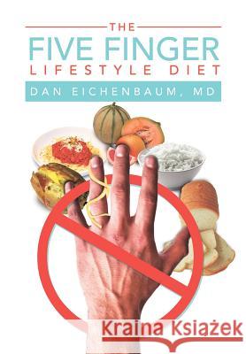 The Five Finger Lifestyle Diet Dr Dan Eichenbaum 9781465309648