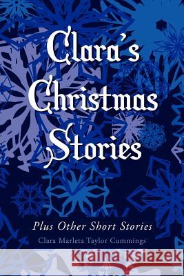 Clara's Christmas Stories: Plus Other Short Stories Cummings, Clara Marleta Taylor 9781465309808 Xlibris Corporation