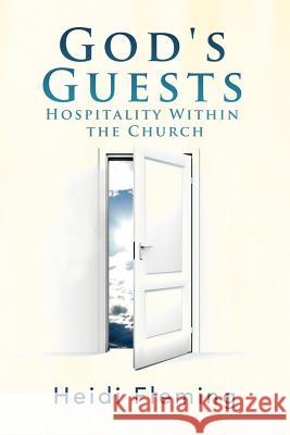 God's Guests: Hospitality Within the Church Fleming, Heidi 9781465309815