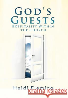 God's Guests: Hospitality Within the Church Fleming, Heidi 9781465309822