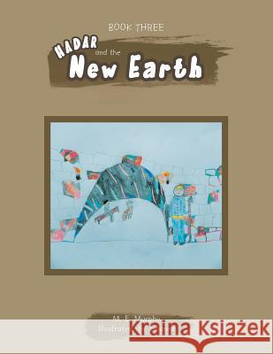 Book Three Hadar and the New Earth M. E. Murphy 9781465309877 Xlibris Corporation