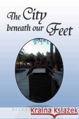 The City Beneath Our Feet: A Collection of Stories and Pictures Chavez, Elizabeth 9781465309907