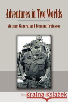 Adventures in Two Worlds: Vietnam General and Vermont Professor Kinnard, Douglas 9781465309976 Xlibris Corporation