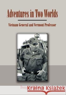 Adventures in Two Worlds: Vietnam General and Vermont Professor Kinnard, Douglas 9781465309983 Xlibris Corporation