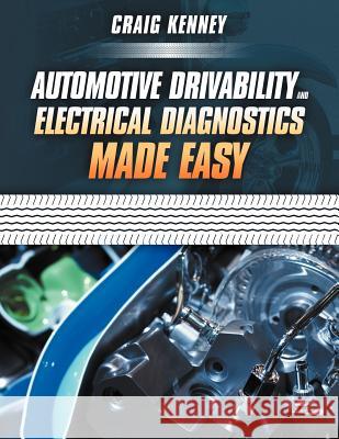 Automotive Drivability and Electrical Diagnostics Made Easy Craig Kenney 9781465310620