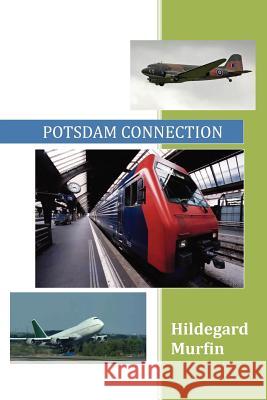 Potsdam Connection Hildegard Murfin 9781465310781 Xlibris Corporation