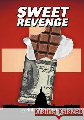 Sweet Revenge Robert Lockwood 9781465310804 Xlibris Corporation