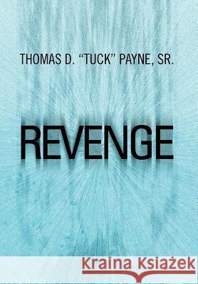 Revenge Thomas D. Payne 9781465311108 Xlibris Corporation