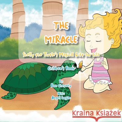 The Miracle: Shelly the Turtle's Magical Gift for Lila Cherney, Ron 9781465311368 Xlibris Corporation