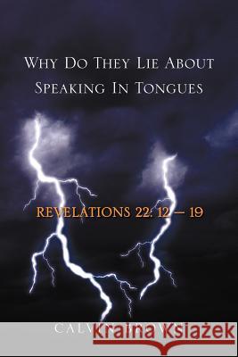 Why Do They Lie about Speaking in Tongues Calvin Brown 9781465334503