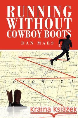 Running Without Cowboy Boots Dan Maes 9781465334589