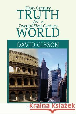 First-Century Truth for a Twenty-First Century World: The Crucial Issues of Biblical Authority Gibson, David 9781465335388