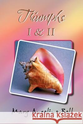 Triumphs I & II Mary Angeline Bell 9781465335449 Xlibris Corporation