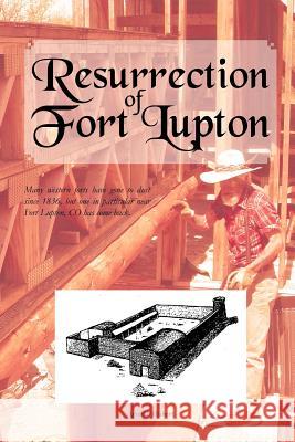 Resurrection of Fort Lupton Arnold Hubert 9781465335807