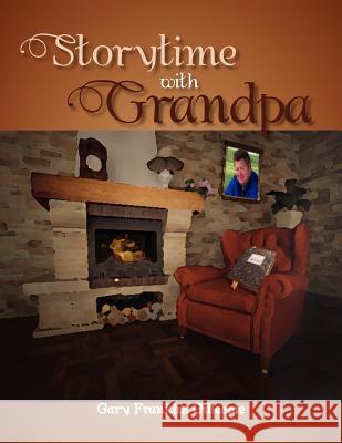 Storytime with Grandpa Gary Franklin Gillespie 9781465335982