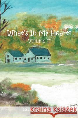 What's in my Heart? Volume II Jimenez, Esther B. 9781465336712 Xlibris Corporation