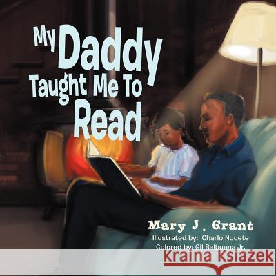 My Daddy Taught Me To Read Grant, Mary J. 9781465337665 Xlibris Corporation