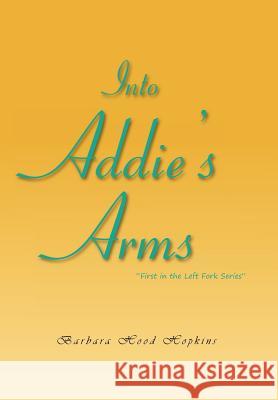 Into Addie's Arms Barbara Hood Hopkins 9781465337825