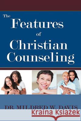 The Features of Christian Counseling Dr Mildred W. Davis 9781465337849