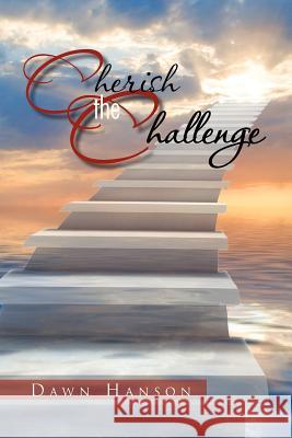 Cherish the Challenge Dawn Hanson 9781465338358 Xlibris Corporation
