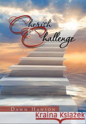 Cherish the Challenge Dawn Hanson 9781465338365 Xlibris Corporation