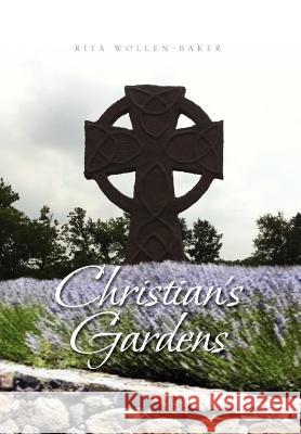 Christian's Gardens Rita Wollen Baker 9781465338723 Xlibris Corporation
