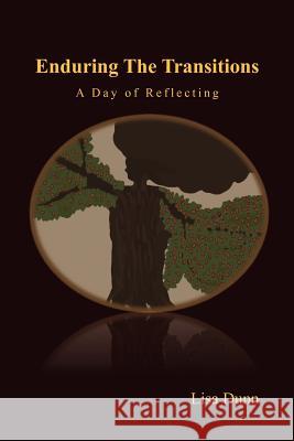 Enduring the Transitions: A Day of Reflecting Dunn, Lisa 9781465339355 Xlibris Corporation