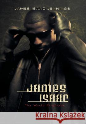 James Isaac: The World Brightens as It Darkens Jennings, James Isaac 9781465340726