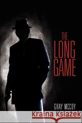 The Long Game Gray McCoy 9781465341242 Xlibris Corporation