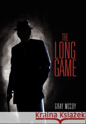 The Long Game Gray McCoy 9781465341259 Xlibris Corporation