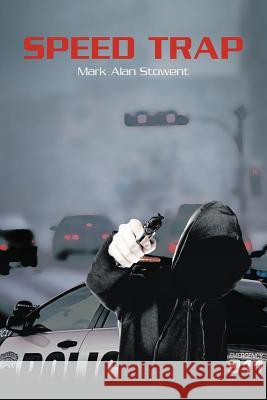 Speed Trap Mark Alan Stowent 9781465341365 Xlibris Corporation