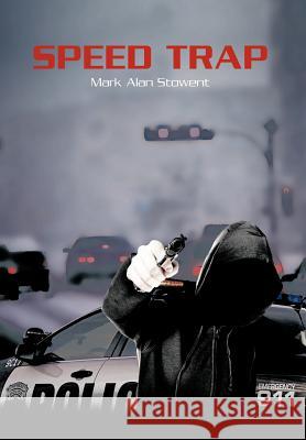 Speed Trap Mark Alan Stowent 9781465341372 Xlibris Corporation