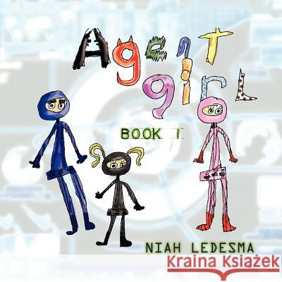 Agent Girl: Book 1 Niah Ledesma 9781465341600