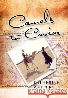 Camels to Caviar Katherine Whitley 9781465342188 Xlibris Corporation