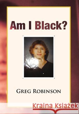 Am I Black? Greg Robinson 9781465342348