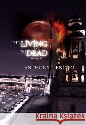 The Living & the Dead: Volume II Enciso, Anthony J. 9781465343086