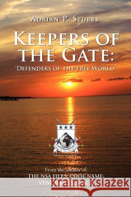 Keepers of the Gate: Defenders of the Free World Stubbs, Adrian P. 9781465343567 Xlibris Corporation