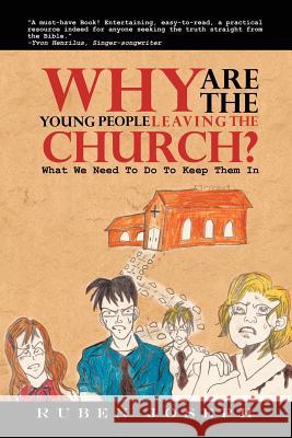 Why Are the Young People Leaving the Church: What We Need to Do to Keep Them in Joseph, Ruben 9781465343796 Xlibris Corporation