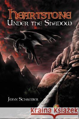 Heartstone Under the Shadow John Schreiber 9781465344021 Xlibris Corporation