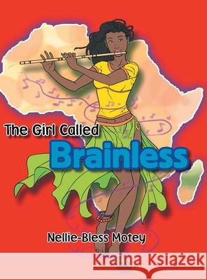 The Girl Called Brainless Nellie-Bless Motey 9781465344724 Xlibris Us