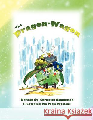 The Dragon Wagon Christian Remington 9781465344823 Xlibris Corporation