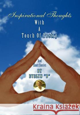 Inspirational Thoughts: With a Touch of Poetry and Short Stories Evelyn B 9781465344960 Xlibris Corporation