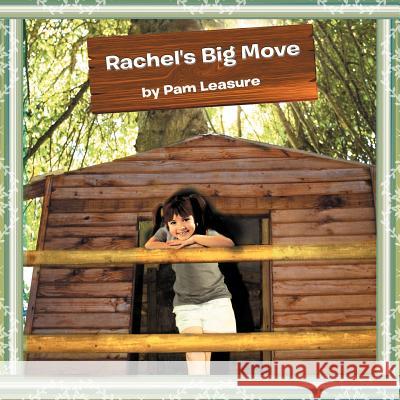 Rachel's Big Move Pam Leasure 9781465345073 Xlibris Corporation