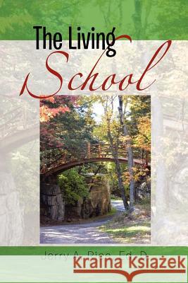 The Living School: A Guide for School Leaders Rice, Jerry A. Ed D. 9781465345479